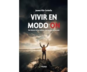 Vivir en modo on: Del silencio de las cumbres a la claridad del corazón: 01 (Autoayuda)