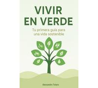 Vivir en Verde: Tu primera guía para una vida sostenible (Vivir Green - Del Caos al Cambio)