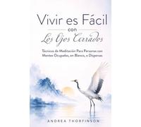 Vivir es Fácil con Los Ojos Cerrados: Técnicas de Meditación Para Personas con Mentes Ocupadas, En Blanco o Dispersas