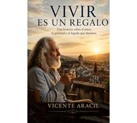 Vivir es un regalo: Una historia sobre el amor, la gratitud y el legado que dejamos (La vida es así)