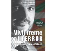 Vivir frente al terror : memorias de Carlos Iturgaiz
