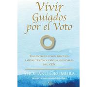 Vivir guiados por el Voto: Una introducción práctica a ocho textos y cantos esenciales del Zen (NUEVA CONSCIENCIA)