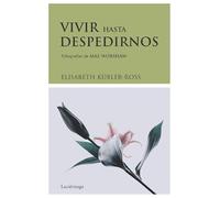 Vivir hasta despedirnos (Biblioteca Elisabeth Kübler-Ross)