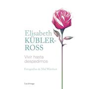 Vivir hasta despedirnos (Biblioteca Elisabeth Kübler-Ross)