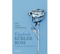 Vivir hasta despedirnos: Fotografías de Mal Warshaw (Biblioteca Elisabeth Kübler-Ross)