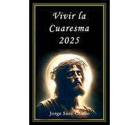 Vivir la Cuaresma 2025: Camino a la Pascua. Reflexiones diarias y oraciones para la Cuaresma a partir de la Palabra de Dios. (Vida cristiana)