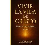 VIVIR LA VIDA DE CRISTO: Vivamos Hoy el Reino Eterno (SER CRISTIANO EN TIEMPOS MODERNOS)