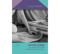 VIVIR LEJOS: Un cuaderno para cuando tu vida quedó entre dos tierras