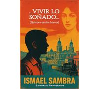 ... Vivir lo soñado...: Quince cuentos breves