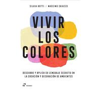 Vivir los colores. Descubre y aplica su lenguaje secreto en la creación y decoración de ambientes