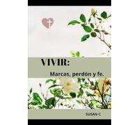Vivir: Marcas, perdón y fe.