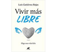 Vivir más libre: Elige una vida feliz (Vergara)