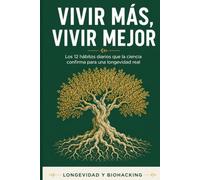 VIVIR MÁS, VIVIR MEJOR: Los 12 hábitos diarios que la ciencia confirma para una longevidad real