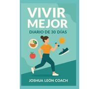 Vivir Mejor - Diario de 30 Días para Alimentación, Ejercicio y Mente (Serie Vivir Mejor: Bienestar y Hábitos)
