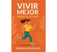 Vivir Mejor - Diario de 90 Días: Tu espacio personal de constancia: alimentación, ejercicio & hábitos reales (Serie Vivir Mejor: Bienestar y Hábitos)