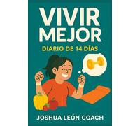 Vivir Mejor - Diario Express de 14 Días para Alimentación, Ejercicio y Mente (Serie Vivir Mejor: Bienestar y Hábitos)