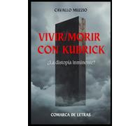 Vivir/morir con Kubrick: ¿La distopía inminente?