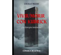 Vivir/morir con Kubrick: ¿La distopía inminente?