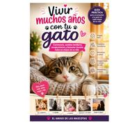 Vivir muchos años con tu gato: Convivencia, cambios familiares, envejecimiento y bienestar durante todas las etapas de su vida