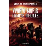 VIVIR O MORIR TIEMPOS DIFICILES | Manuel De Jesus Ruiz Coello