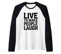 Vivir para Hacer reír a la Gente Humor Divertido Camiseta Manga Raglan