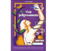 Vivir peligrosamente: Una Mujer de Sal, Doce Escritoras, Una Pintora Y Una Seanora Sentada En El Autobaus (NARRATIVA)