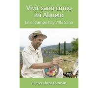 Vivir sano como mi Abuelo: En el Campo hay Vida Sana (Herencia del Campo)