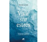 Vivir sin estrés: Conecta con tu sabiduría a través del mindfulness (Vergara)