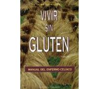Vivir Sin Gluten: Manual Del Enfermo Celiaco