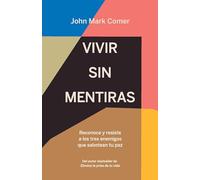 Vivir sin mentiras: Reconoce y resiste a los tres enemigos que sabotean tu paz / Live No Lies: Resisting the World, the Flesh, and the Devil in the Modern Age