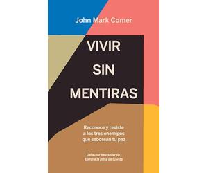Vivir sin mentiras: Reconoce y resiste a los tres enemigos que sabotean tu paz / Live No Lies: Resisting the World, the Flesh, and the Devil in the Modern Age