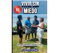 Vivir sin miedo: Disfrutar con cáncer la vida