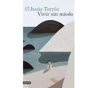 Vivir sin miedo: Notas sobre la vida, el amor y la belleza (Áncora & Delfín)