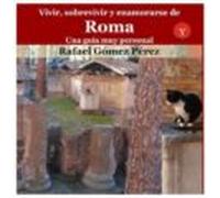 Vivir, sobrevivir y enamorarse de Roma. Una guía muy personal