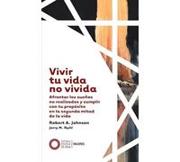 Vivir tu vida no vivida: Afrontar los sueños no realizados y cumplir tu propósito en la segunda mitad de la vida: 6 (Valores)