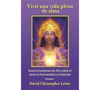 Vivir una vida plena de alma: Nueva enseñanza de Afra sobre el amor, la hermandad y la libertad