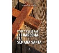 Vivir y celebrar la Cuaresma y la Semana Santa (ESPIRITUALIDAD)