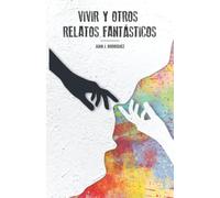Vivir y otros relatos fantásticos