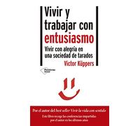 Vivir y trabajar con entusiasmo: Vivir con alegría en una sociedad de tarados (ACTUAL)