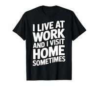 Vivo En El Trabajo Y Visito Casa A Veces Divertido Trabajo De Empleado Camiseta