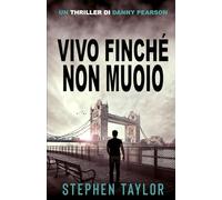 Vivo Finché Non Muoio (La Serie Thriller di Danny Pearson)