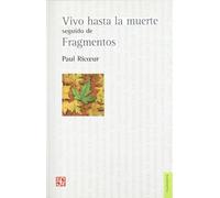 Vivo Hasta La Muerte/ Seguido De Fragmentos (Filosofia (fce))