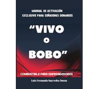 VIVO O BOBO - Manual de activación exclusivo para soñadores dormidos: Combustible para Emprendedores