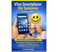 Vivo Smartphone für Senioren einfach erklärt: Ohne Vorkenntnisse Schritt für Schritt zum sicheren Umgang - telefonieren, WhatsApp, Internet, Einstellungen und mehr verständlich erklärt