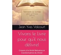 Vivons le Livre pour qu'il nous délivre!: Croyons à la Vérité libératrice et transformatrice du Christ!