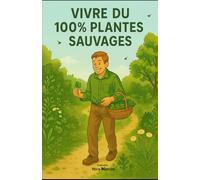 Vivre à 100% des plantes sauvages (Hors Matrice)