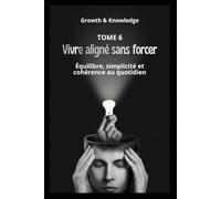 Vivre aligné sans forcer: Équilibre, simplicité et cohérence au quotidien (Discipline & Identité)