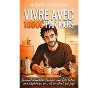 Vivre avec 1000€ par mois: Journal d’un père fauché, une fille futée, une Sophie en or… et un chat qui juge