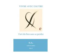 VIVRE AVEC L’AUTRE: L’art du lien sans se perdre (Collection Sublime)