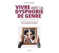 Vivre avec la dysphorie de genre : Le guide pratique pour comprendre et surmonter: Symptômes, traitements et parcours vers l'acceptation de son identité